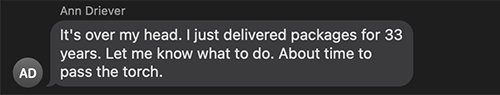 It's over my head. I just delivered packages for 33 years. Let me know what to do. About time to pass the torch.